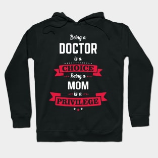 Being a doctor is a choice Being a om is a privilege Hoodie